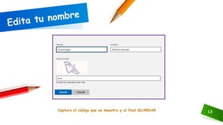 Captura el código que se muestra y al final GUARDAR 13
 