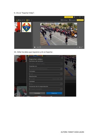 AUTORA: YANEET CASIA LAURA
9.- Clic en “Exportar Video”.
10.- Editar los datos que requieren y clic en Exportar.
 