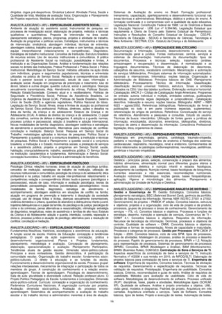 14
dirigidos. Jogos pré-desportivos. Ginástica Laboral. Atividade Física, Saúde e
Qualidade de Vida. Medidas de avaliação física. Organização e Planejamento
de Projetos esportivos. Medidas da atividade física.
ANALISTA JUDICIÁRIO – APJ – ESPECIALIDADE ASSISTENTE SOCIAL
Ambiente de atuação do assistente social; Instrumental de pesquisa em
processos de investigação social: elaboração de projetos, métodos e técnicas
qualitativas e quantitativas. Proposta de intervenção na área social:
planejamento estratégico, planos, programas, projetos e atividade de trabalho.
Avaliação de programas e políticas sociais. Estratégias, instrumentos e técnicas
de intervenção: sindicância, abordagem individual, técnicas de entrevista,
abordagem coletiva, trabalho com grupos, em redes e com famílias, atuação na
equipe interprofissional (relacionamento e competências). Diagnóstico.
Estratégias de trabalho institucional: Conceitos de Instituição. Estrutura brasileira
de recursos sociais. Uso de recursos institucionais e comunitários. A prática
profissional do Assistente Social na Instituição: possibilidades e limites. A
Instituição e as Organizações Sociais. Análise e fundamentação das relações
sociais no âmbito das Instituições. Prática Profissional x Prática Social x Prática
Institucional. Metodologia do Serviço Social: métodos utilizados na ação direta
com indivíduos, grupos e seguimentos populacionais, técnicas e entrevistas
utilizadas na prática do Serviço Social. Redação e correspondências oficiais:
laudo e parecer (sociais e psicossociais), estudo de caso, informação e
avaliação social. Atuação em programas de prevenção e tratamento: Uso do
álcool, tabaco e outras drogas: questão cultural, social e psicológica. Doenças
sexualmente transmissíveis. Aids. Atendimento às vítimas. Políticas Sociais:
Relação Estado/Sociedade. Contexto atual e o neoliberalismo. Políticas de
Seguridade e Previdência Social. Políticas da Assistência Brasileira, Lei
Orgânica de Assistência Social (LOA). Políticas de Saúde Brasileira, Sistema
Único de Saúde (SUS) e agências reguladoras. Política Nacional do Idoso.
Legislação de Serviço Social: Níveis, áreas e limites de atuação do profissional
de Serviço Social. Ética profissional. Políticas, diretrizes, ações e desafios na
área da família, da criança e do adolescente: Estatuto da Criança e do
Adolescente (ECA). A defesa de direitos da criança e do adolescente. O papel
dos conselhos, centros de defesa e delegacias. A adoção e a guarda: normas,
processo jurídico e psicossocial, adoção à brasileira e adoção internacional.
Novas modalidades de família: diagnóstico, abordagem sistêmica e estratégias
de atendimento e acompanhamento. Alternativas para resolução de conflitos:
conciliação e mediação. Balanço Social. Pesquisa em Serviço Social do
Trabalho: metodologias aplicadas e técnicas de pesquisas. Política Social e
Planejamento: a questão social e a conjuntura brasileira; a instituição e técnicas
de pesquisas. Política Social e Planejamento: a questão social e a conjuntura
brasileira; a Instituição e o Estado; movimentos sociais; a prestação de serviços
e a assistência pública; projetos e programas em Serviço Social; saúde,
habitação, criança/adolescente, trabalho, assistência pública. O Serviço Social
na Instituição: característica e fundamentos. Administração e Serviço Social:
concepção burocrática. O Serviço Social e a administração de benefícios.
ANALISTA JUDICIÁRIO – APJ – ESPECIALIDADE PSICÓLOGO
Psicologia Clínica: relações humanas; áreas de atuação do psicólogo jurídico:
conceitos de instituição, estratégias de trabalho da instituição, utilização de
recursos institucionais e comunitários; psicologia da criança e do adolescente; ética
profissional e na justiça; trabalho em equipe inter-profissional: relacionamento e
competências; redação e correspondência oficiais: laudo e parecer (psicológicos e
psicossociais), estudo de caso, informação e avaliação psicológica; teorias da
personalidade; psicopatologia; técnicas psicoterápicas; psicodiagnóstico; novas
modalidades de família: diagnóstico, estratégia de atendimento e
acompanhamento; abordagem sistêmica em situações de conflito na família;
atuação em programa de prevenção e tratamento à dissolução da sociedade
conjugal, uso de drogas lícitas e ilícitas, doenças sexualmente transmissíveis,
violência doméstica e urbana, questões de abandono e delinquência infanto-juvenil,
trajetória delinquências e o papel da família, do psicólogo e da justiça; psicologia do
crime e do criminoso, penas alternativas e ressocialização; vitimologia: estratégia
de diagnóstico, terapêuticas, redes de assistência e famílias de alto risco; Estatuto
da Criança e do Adolescente; adoção e guarda, interdição, curatela, separação e
divórcio, processo jurídico e atuação do psicólogo; alternativa para a resolução de
conflitos: conciliação e mediação.
ANALISTA JUDICIÁRIO – APJ – ESPECIALIDADE PEDAGOGO
Fundamentos filosóficos, históricos, sociológicos e econômicos da educação.
A função social da escola. História da Educação: concepção e tendências
pedagógicas. O papel da ação supervisora: concepção, prática e
desenvolvimento organizacional. Planos e Projetos: fundamentos,
planejamento, metodologia e avaliação. Concepção de planejamento,
elaboração, operacionalização e avaliação. Planejamento Participativo.
Tendências atuais da gestão escolar. Dimensão sócio-político-cultural.
Princípios e eixos norteadores. Gestão democrática. A participação da
comunidade escolar. Organização do trabalho escolar: fundamentos sócio-
político-culturais. O direito à educação e as funções da escola.
Funcionamento e desenvolvimento organizacional da escola. Processo grupal:
relações interpessoais, mecanismos de integração e participação de todos os
membros do grupo. A construção do conhecimento e a relação ensino-
aprendizagem. Teorias de aprendizagem. Psicologia do desenvolvimento.
Sala de aula: pluralidade e diversidade cultural. Relação professor-aluno. O
Projeto Político Pedagógico da Escola: fundamentos e concepções. Dimensão
sócio-político-cultural. Currículo: concepção e organização do conhecimento.
Parâmetros Curriculares Nacionais. A organização curricular por projetos.
Avaliação: dimensão sócio-política. Avaliação do processo ensino-
aprendizagem. Sistemática de acompanhamento e avaliação do trabalho
escolar e do trabalho técnico e administrativo inerentes à área de atuação.
Sistemas de Avaliação do ensino no Brasil. Formação profissional:
treinamento, capacitação, aperfeiçoamento e desenvolvimento funcional nas
áreas técnicas e administrativas. Metodologia, didática e prática de ensino. A
formação continuada e o compromisso com a qualidade da ação educativa.
Legislação Nacional: Constituição Federal de 1988; Lei de Diretrizes e Bases
da Educação Nacional - LDB (Lei nº 9.394/96). Legislação Estadual que
regulamenta a Oferta de Ensino pelo Sistema Estadual de Pernambuco:
Instruções e Resoluções do Conselho Estadual de Educação - CEE/PE,
Secretaria de Educação - SEDUC e Secretaria de Ciências, Tecnologia e
Meio Ambiente - SECTMA; ECA - Estatuto da Criança e do Adolescente.
ANALISTA JUDICIÁRIO – APJ – ESPECIALIDADE BIBLIOTECÁRIO
Documentação e Informação. Conceito, desenvolvimento e estrutura da
documentação geral e jurídica. Fontes institucionais: centros, serviços e
sistemas de documentação. Instrumentos da documentação: tipos de
documentos. Processos e técnicas: seleção, tratamento (análise,
armazenagem e recuperação) e disseminação. A normalização e as
linguagens documentárias. Técnicas de elaboração de descritores,
cabeçalhos de assuntos, vocabulário controlado. Mecanização e automação
de serviços bibliotecários. Principais sistemas de informação automatizados:
nacionais e internacionais. Informática: noções básicas. Organização e
Administração de Bibliotecas: Princípios básicos de OAB. Planejamento
bibliotecário. Processamento Técnico de Informação: Classificação:
classificação decimal universal: histórico, estrutura. Sinais e símbolos
utilizados na CDU. Uso das tabelas auxiliares. Ordenação vertical e horizontal.
Catalogação: AACR 2 – Código de Catalogação Anglo-Americano. Programas
de entrada: autoria individual e múltipla, entidades coletivas, publicações
periódicas, documentos legais (legislação e jurisprudência). Catalogação
descritiva. Indexação e resumo: noções básicas. Bibliografia: ABNT – NBR
6023 – agosto/2002. Referências bibliográficas. Referenciação de livros e
publicações no todo e em parte (números especiais, suplementos),
referenciação de artigos de periódicos. Referência: Conceituação do serviço
de referência. Atendimento a pesquisas e consultas. Estudo do usuário.
Técnicas de busca: intercâmbio. Utilização de fontes gerais e jurídicas de
informação, enciclopédia, dicionários, ementários, bibliografias, diretórios.
Serviços de alerta e disseminação da informação. Consciência Profissional:
legislação, ética, organismos de classe.
ANALISTA JUDICIÁRIO – APJ – ESPECIALIDADE FISIOTERAPEUTA
Fisioterapia em: pneumologia, geriatria, cardiologia, traumato-ortopedia,
pediatria e neurologia. Conhecimentos de anatomia e fisiologia dos sistemas:
cardiovascular, respiratório, neurológico, renal e endócrino. Conhecimentos de
clínica relacionados às patologias cardiorrespiratórias, neurológicas, pediátricas,
geriátricas e traumato-ortopédicas.
ANALISTA JUDICIÁRIO – APJ – ESPECIALIDADE NUTRICIONISTA
Dietética - princípios gerais, seleção, conservação e preparo dos alimentos,
hábitos alimentares, alimentação normal para diferentes grupos etários e
específicos para dietética e nutrição infantil e estados fisiológicos,
planejamento de cardápios. Nutrição normal, bases fisiológicas de bioquímica,
nutrientes essenciais e não essenciais, recomendações nutricionais.
Avaliação nutricional. Dietoterapia: noções gerais, bases fisiopatológicas,
aplicação. Higiene e microbiologia dos alimentos. Planejamento e
administração da Unidade de Nutrição e Dietética.
ANALISTA JUDICIÁRIO – APJ – ESPECIALIDADE ANALISTA DE SISTEMAS
Gestão e Governança de TI: Gestão Estratégica. Conceitos básicos,
planejamento estratégico, BSC (Balanced Scored Card), gerência de portfólio.
Gestão de Segurança da Informação. Normas NBR ISO/IEC 27001 e 27002.
Gerenciamento de projetos – PMBOK 4ª edição. Conceitos básicos, estrutura
e objetivos; projetos e a organização; ciclo de vida de projeto e de produto;
processos, grupos de processo e áreas de conhecimento. Gerenciamento de
serviços – ITIL v3. Conceitos básicos e objetivos. Processos e funções de
estratégia, desenho, transição e operação de serviços. Governança de TI –
COBIT 4.1. Conceitos básicos e objetivos. Requisitos da informação.
Recursos de tecnologia da informação. Domínios, processos e objetivos de
controle. Qualidade de software – CMMI. Conceitos básicos e objetivos.
Disciplinas e formas de representação. Níveis de capacidade e maturidade.
Processos e categorias de processos. Gestão por Processos: BPM CBOK 2ª
Edição – 2009. Conceitos básicos, ciclo de vida BPM, tipos de processos,
tipos de atividades. Modelagem do processo, análise do processo e desenho
do processo. Papéis do gerenciamento de processos. BPMN v-1.2. Notação
para representação de processos. Sistemas de gerenciamento de processos
(BPMS). Conceitos, BPMA (Modelagem e Análise), BAM (Monitoramento),
BRMS (Business Rules), ECM/GED. Contratação de Bens e Serviços de TI:
Aspectos específicos da contratação de bens e serviços de TI. Instrução
Normativa nº 4/2008 e sua revisão em 2010, do MPOG/SLTI. Elaboração de
projetos básicos para contratação de bens e serviços de TI. Engenharia de
software: Engenharia de requisitos. Conceitos básicos. Técnicas de elicitação
de requisitos. Gerenciamento e especificação de requisitos. Técnicas de
validação de requisitos. Prototipação. Engenharia de usabilidade. Conceitos
básicos. Critérios, recomendações e guias de estilo. Análise de requisitos de
usabilidade. Métodos para avaliação de usabilidade. Ciclo de vida do
software. Metodologias de desenvolvimento de software. Processo unificado
(RUP): disciplinas, fases, papéis e atividades. Metodologias ágeis (SCRUM,
XP). Qualidade de software. Análise e projeto orientados a objetos. UML:
visão geral, modelos e diagramas. Padrões de projeto. Arquitetura em três
camadas. Arquitetura orientada a serviços. Teste de Software. Conceitos
básicos, tipos de testes. Projeto e execução de testes. Automação de testes.
 