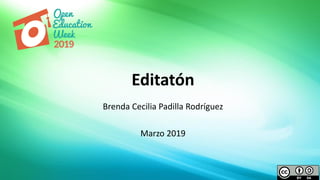 Brenda Cecilia Padilla Rodríguez
Marzo 2019
Editatón
 