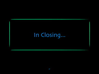 In Closing...




      31
 