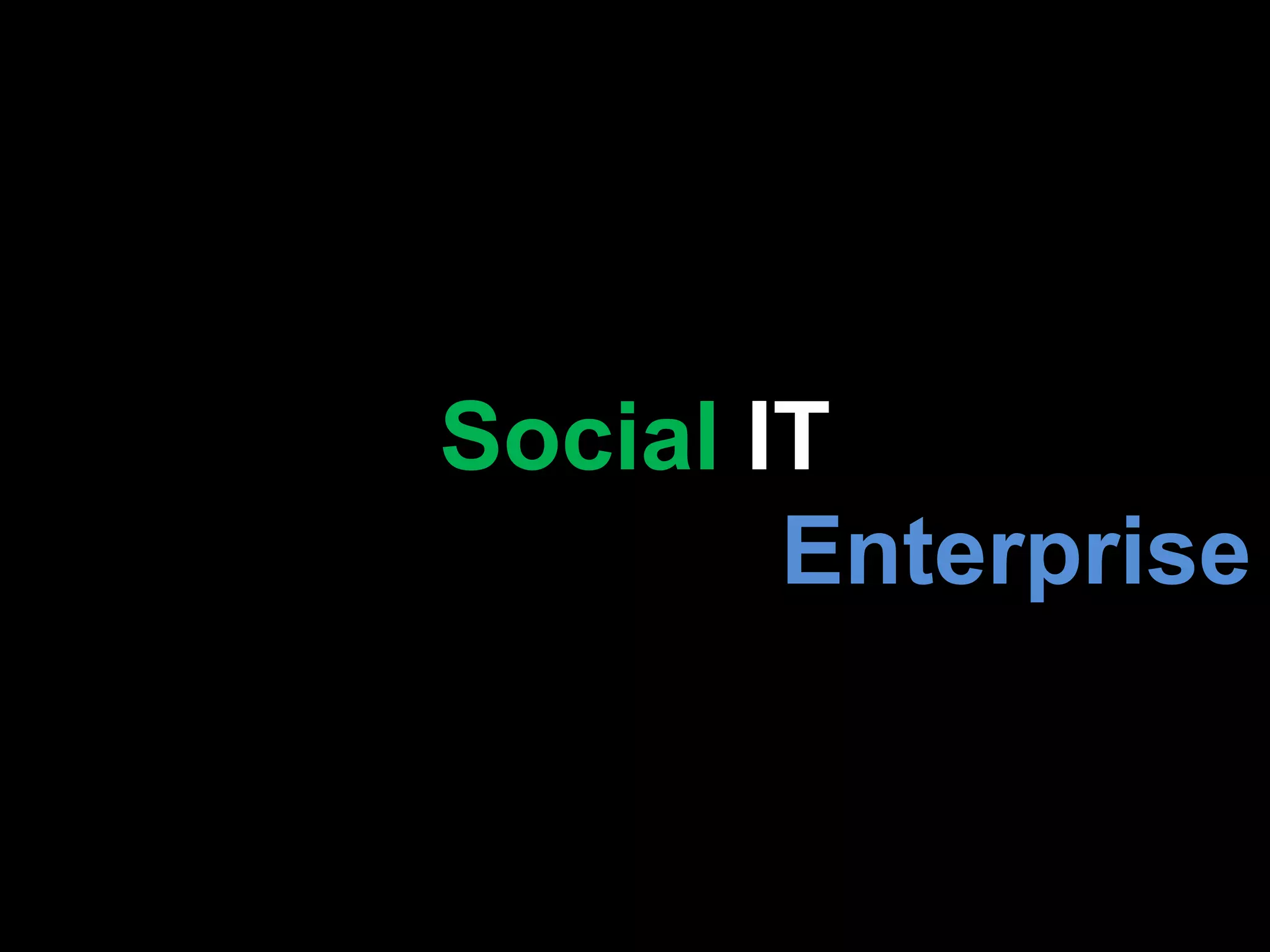 Social IT
Enterprise

 