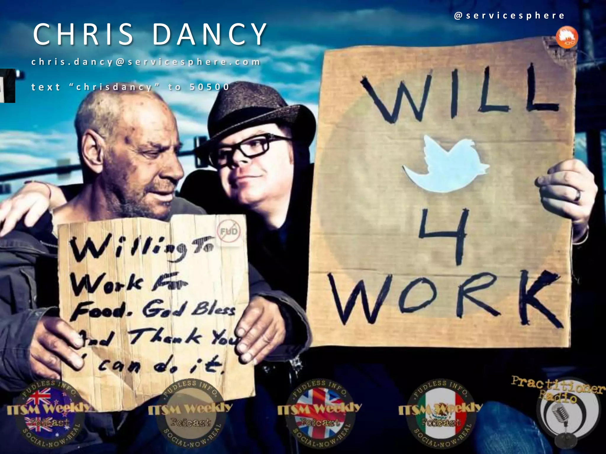 CHRIS DANCY
chris.dancy@servicesphere.com

text “chrisdancy” to 50500

@servicesphere

 