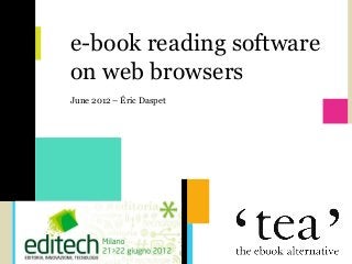 TEA
      e-book reading software
      on web browsers
      June 2012 – Éric Daspet
 