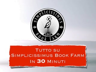 Tutto su
Simplicissimus Book Farm
      In 30 Minuti
 