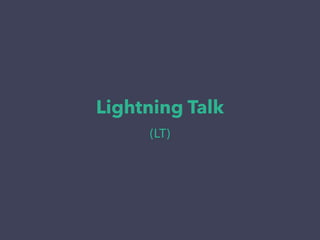 Lightning Talk
(LT)
 