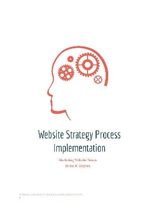 WEBSITE STRATEGY PROCESS IMPLEMENTATION	 	
"1
 