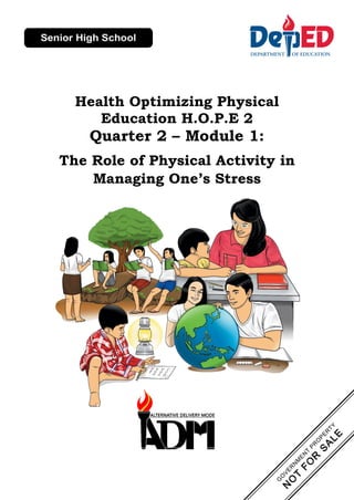 Health Optimizing Physical
Education H.O.P.E 2
Quarter 2 – Module 1:
The Role of Physical Activity in
Managing One’s Stress
 