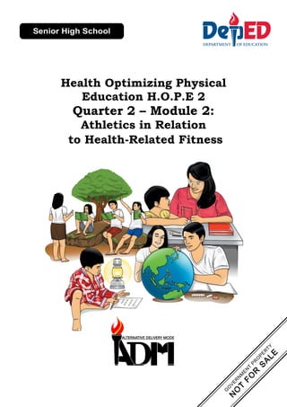 Health Optimizing Physical
Education H.O.P.E 2
Quarter 2 – Module 2:
Athletics in Relation
to Health-Related Fitness
 