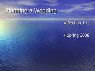 Planning a Wedding ,[object Object],[object Object]