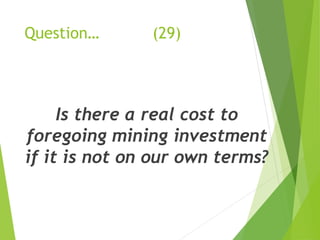 Question… (29) 
Is there a real cost to 
foregoing mining investment 
if it is not on our own terms? 
 