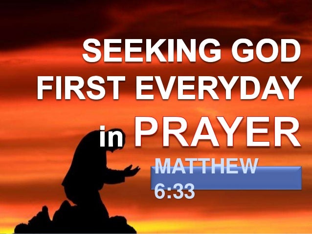 JUNE 5, 2016 - Sunday message - SEEKING GOD FIRST EVERYDAY in PRAYER