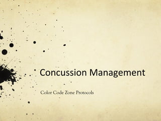 Concussion Management
Color Code Zone Protocols
 