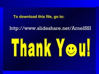 To download this file, go to: http://www.slideshare.net/ArnelSSI Thank Y  u! 