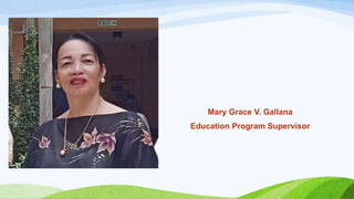 Mary Grace V. Gallana
Education Program Supervisor
 
