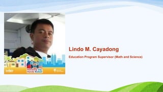 Lindo M. Cayadong
Education Program Supervisor (Math and Science)
 