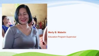 Merly B. Mabelin
Education Program Supervisor
 