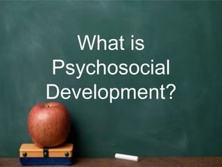 What is
Psychosocial
Development?
 