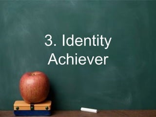 3. Identity
Achiever
 