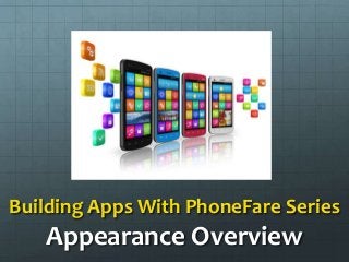 Building Apps With PhoneFare Series
   Appearance Overview
 