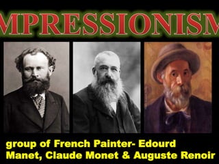 group of French Painter- Edourd
Manet, Claude Monet & Auguste Renoir
 