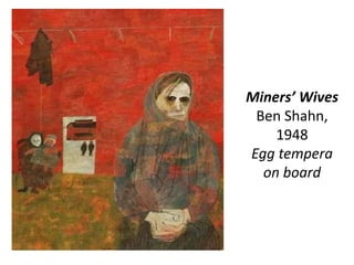 Miners’ Wives
Ben Shahn,
1948
Egg tempera
on board
 