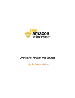 Overview of Amazon WebServices
By Professional Guru
 
