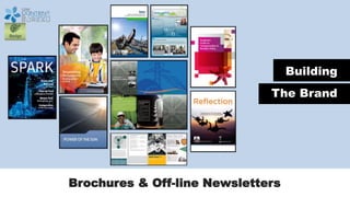Brochures & Off-line Newsletters
Building
The Brand
 