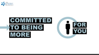 COMMITTED
TO BEING
MORE
FOR
YOU
 