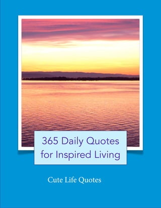 365 Daily Quotes
for Inspired Living
Cute Life Quotes
 
