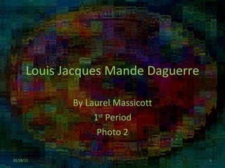 Louis Jacques Mande Daguerre By Laurel Massicott 1 st  Period Photo 2 01/28/11 