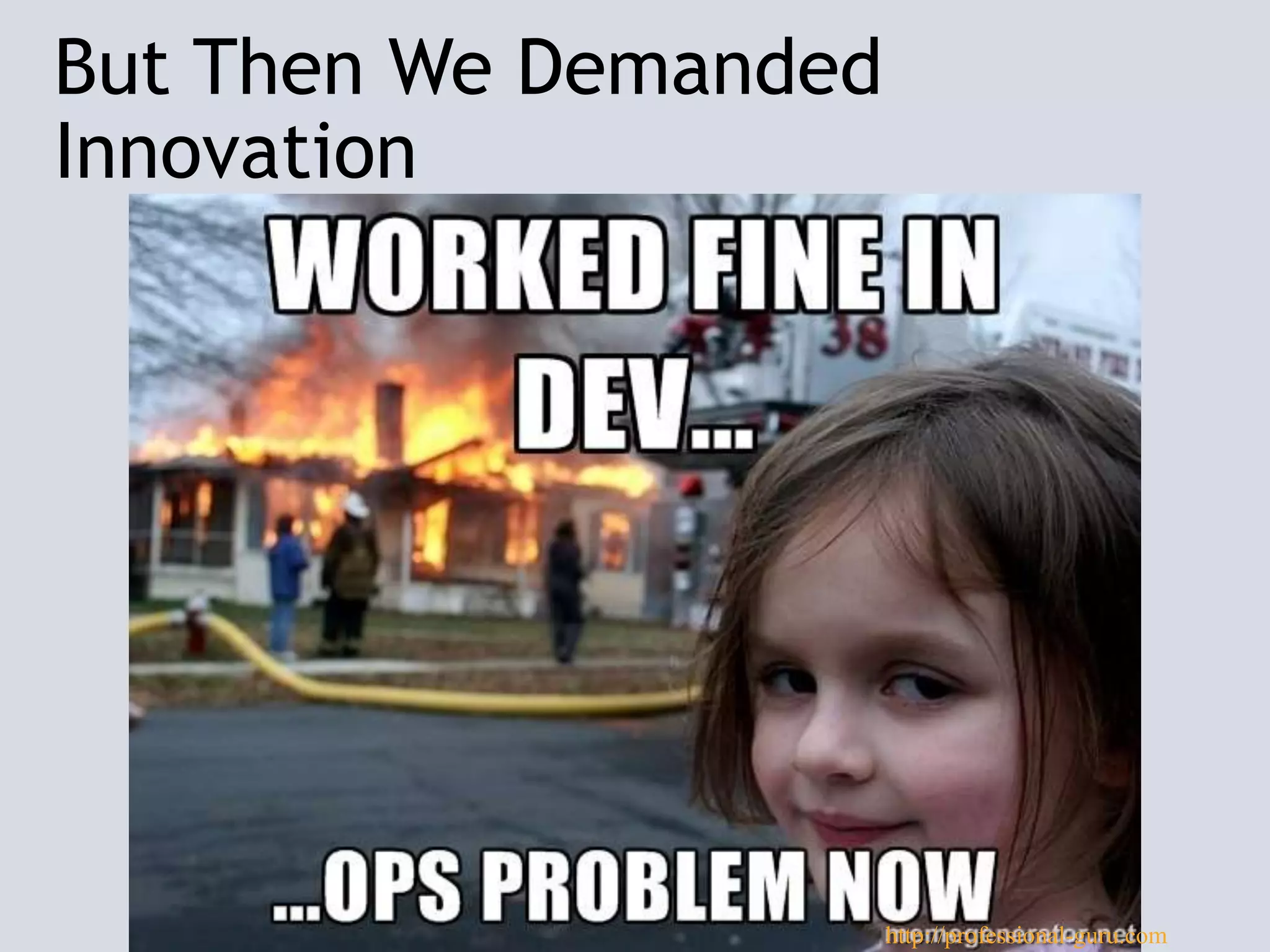 But Then We Demanded
Innovation
http://professional-guru.com
 