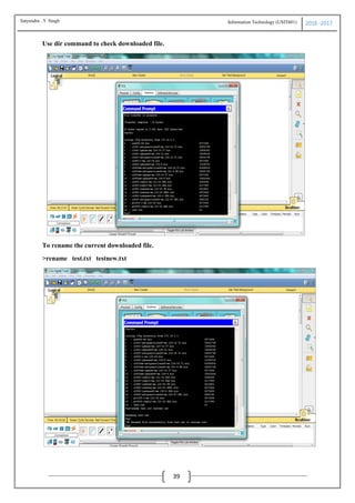 Information Technology (USIT601) 2016 -2017
39
Use dir command to check downloaded file.
To rename the current downloaded file.
>rename test.txt testnew.txt
Satyendra .Y Singh
 