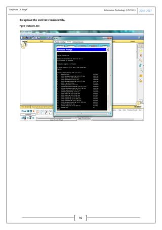 Information Technology (USIT601) 2016 -2017
40
To upload the current renamed file.
>get testnew.txt
Satyendra .Y Singh
 