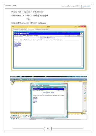 Information Technology (USIT601) 2016 -2017
45
Double click ->Desktop -> Web Browser
Enter in URL 192.168.0.1 //display web pages
OR
Enter in URL pvg.com //Display web pages
Satyendra .Y Singh
 