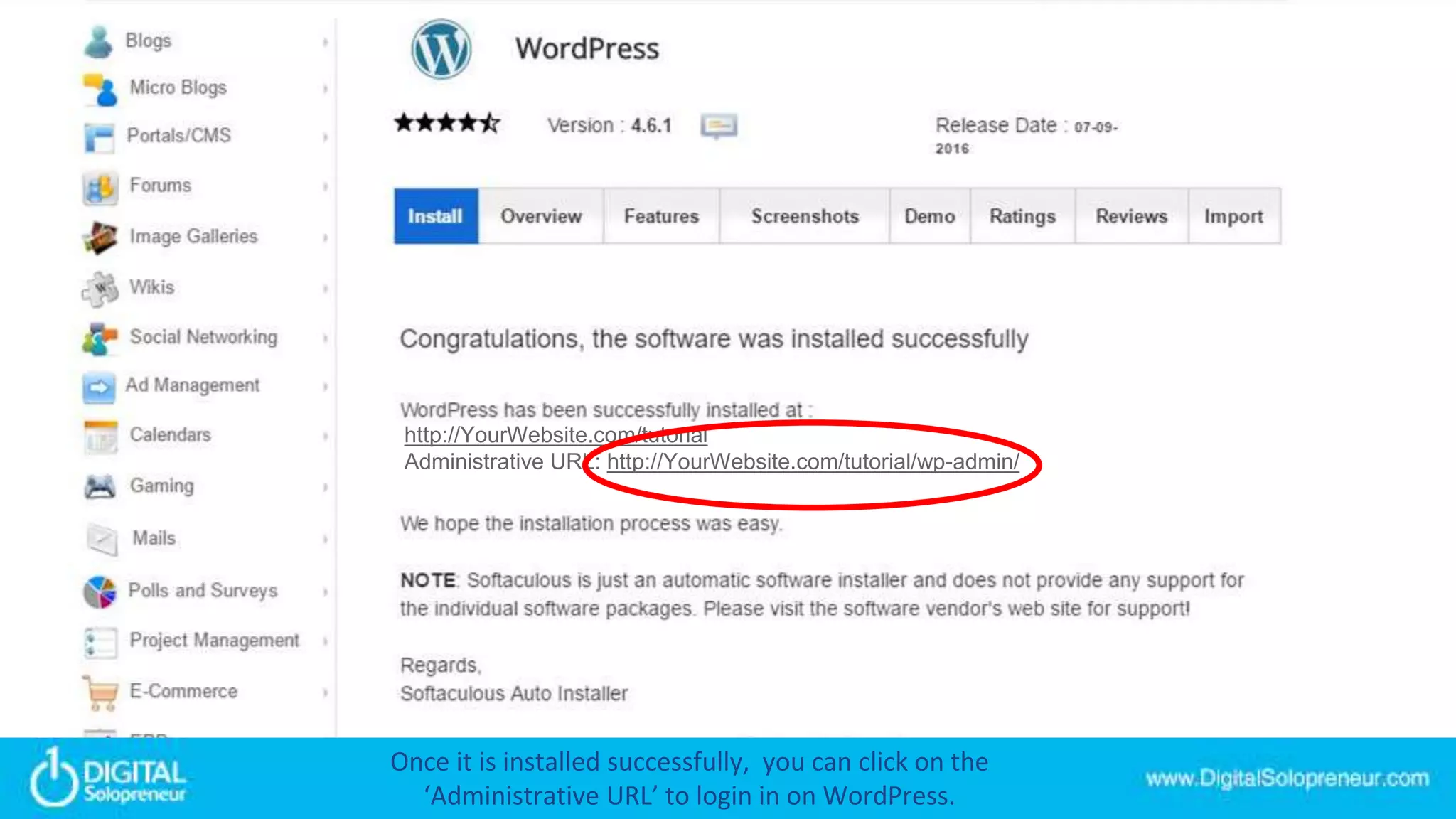 http://YourWebsite.com/tutorial
Administrative URL: http://YourWebsite.com/tutorial/wp-admin/
Once it is installed successfully, you can click on the
‘Administrative URL’ to login in on WordPress.