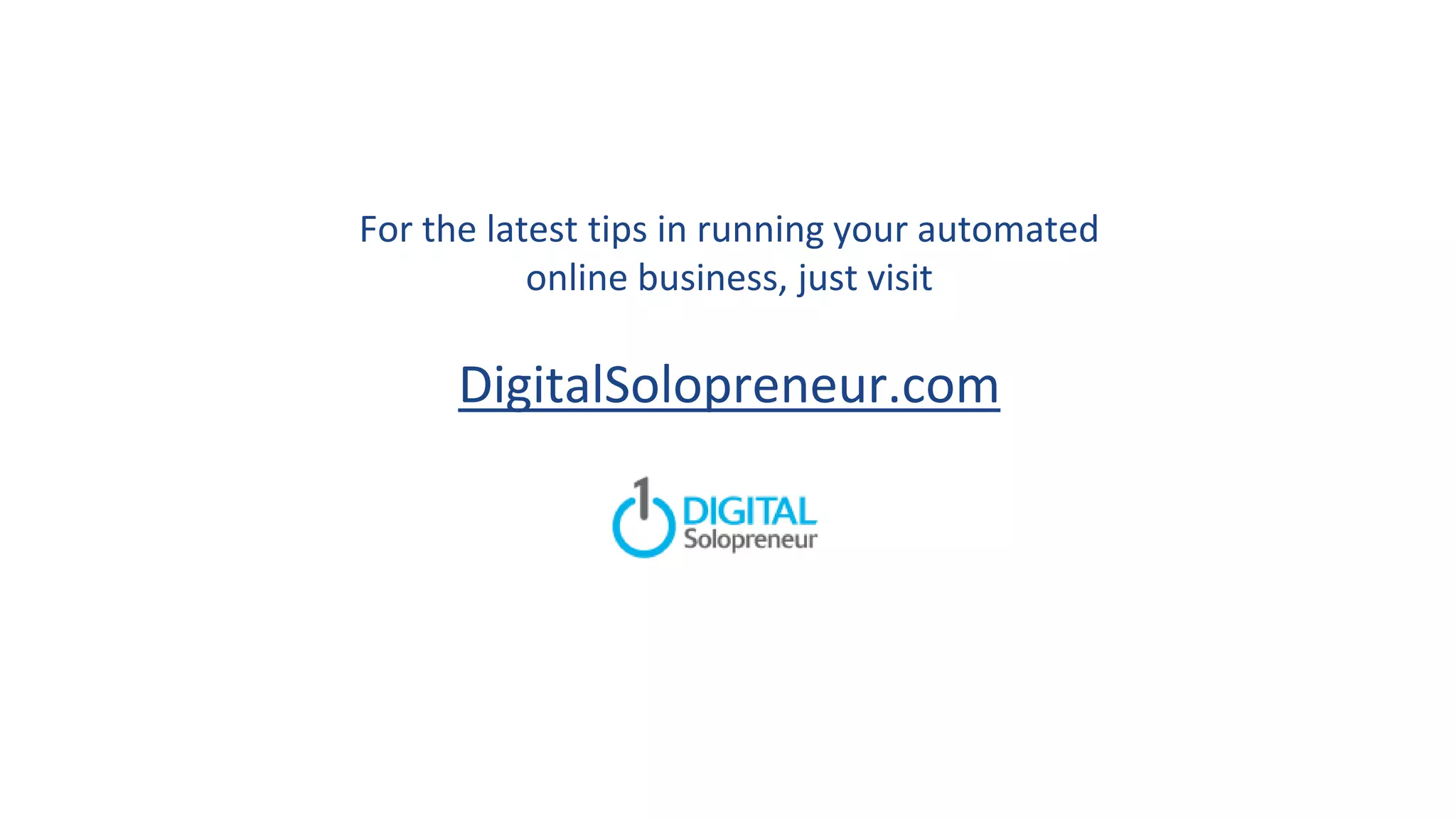 For the latest tips in running your automated
online business, just visit
DigitalSolopreneur.com