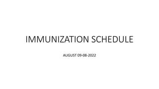 IMMUNIZATION SCHEDULE
AUGUST 09-08-2022
 