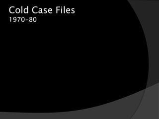 Cold Case Files
1970-80
 