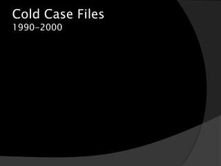 Cold Case Files
1990-2000
 