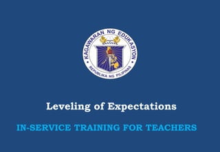 Leveling of Expectations
IN-SERVICE TRAINING FOR TEACHERS
 