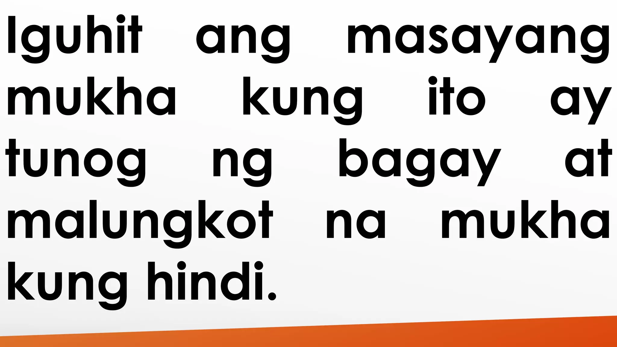 Iguhit ang masayang 
mukha kung ito ay 
tunog ng bagay at 
malungkot na mukha 
kung hindi. 
 