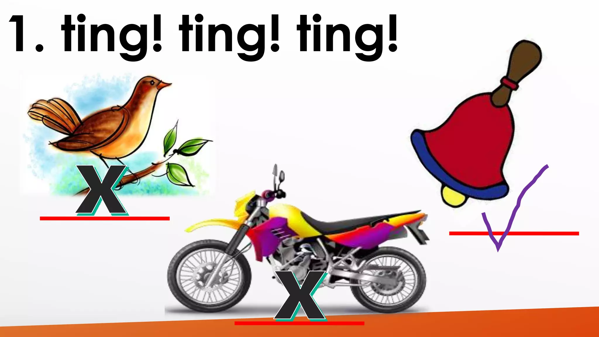 1. ting! ting! ting! 
 