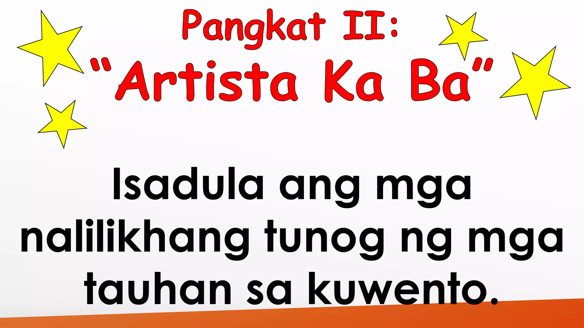 Isadula ang mga 
nalilikhang tunog ng mga 
tauhan sa kuwento. 
 