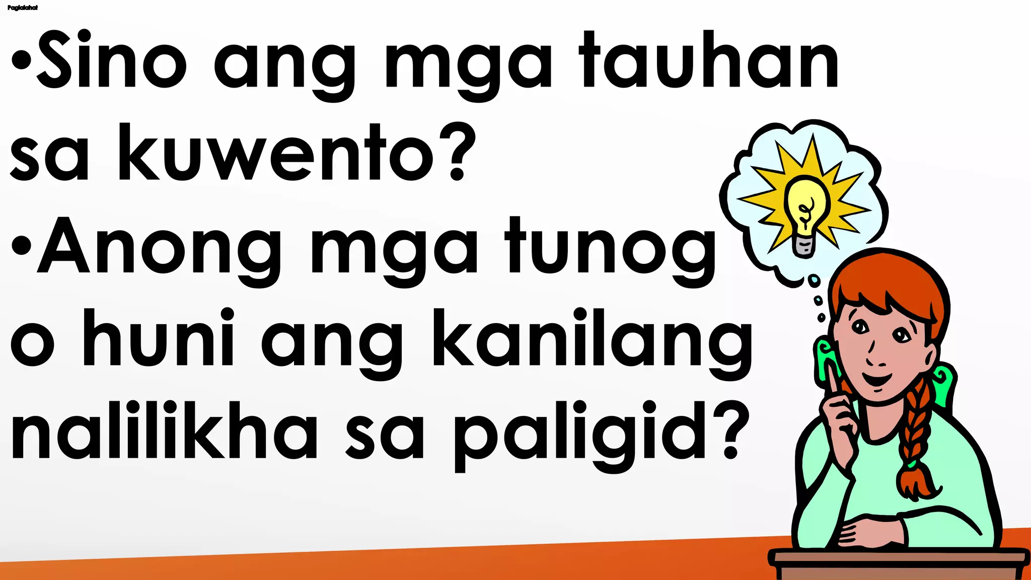 •Sino ang mga tauhan 
sa kuwento? 
•Anong mga tunog 
o huni ang kanilang 
nalilikha sa paligid? 
 