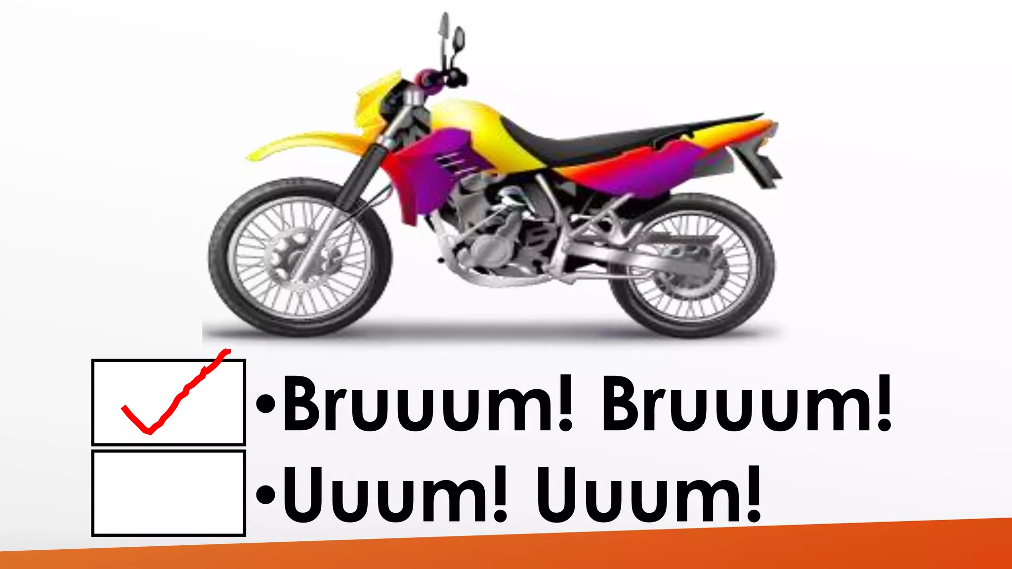 •Bruuum! Bruuum! 
•Uuum! Uuum! 
 