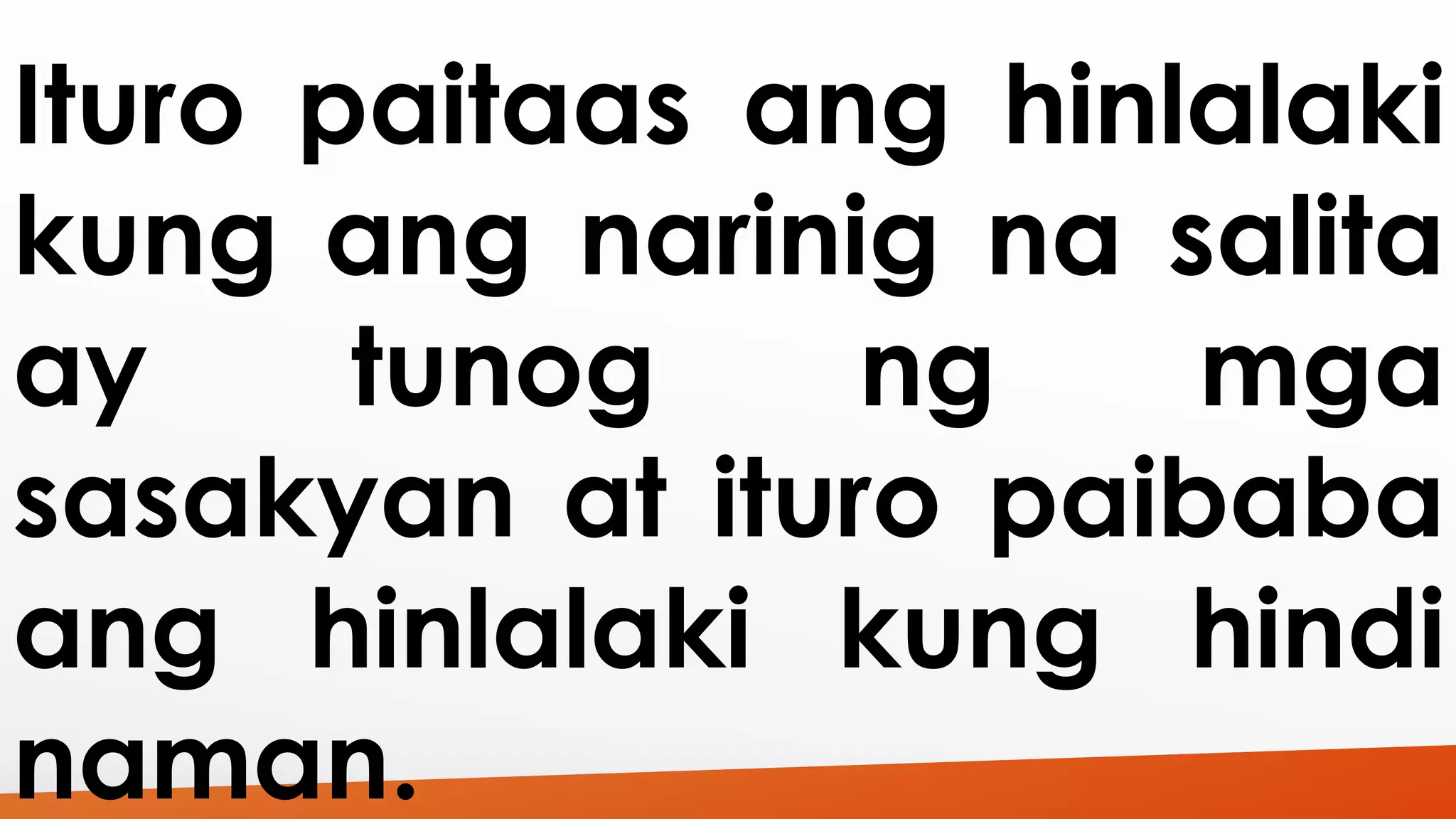 Ituro paitaas ang hinlalaki 
kung ang narinig na salita 
ay tunog ng mga 
sasakyan at ituro paibaba 
ang hinlalaki kung hindi 
naman. 
 