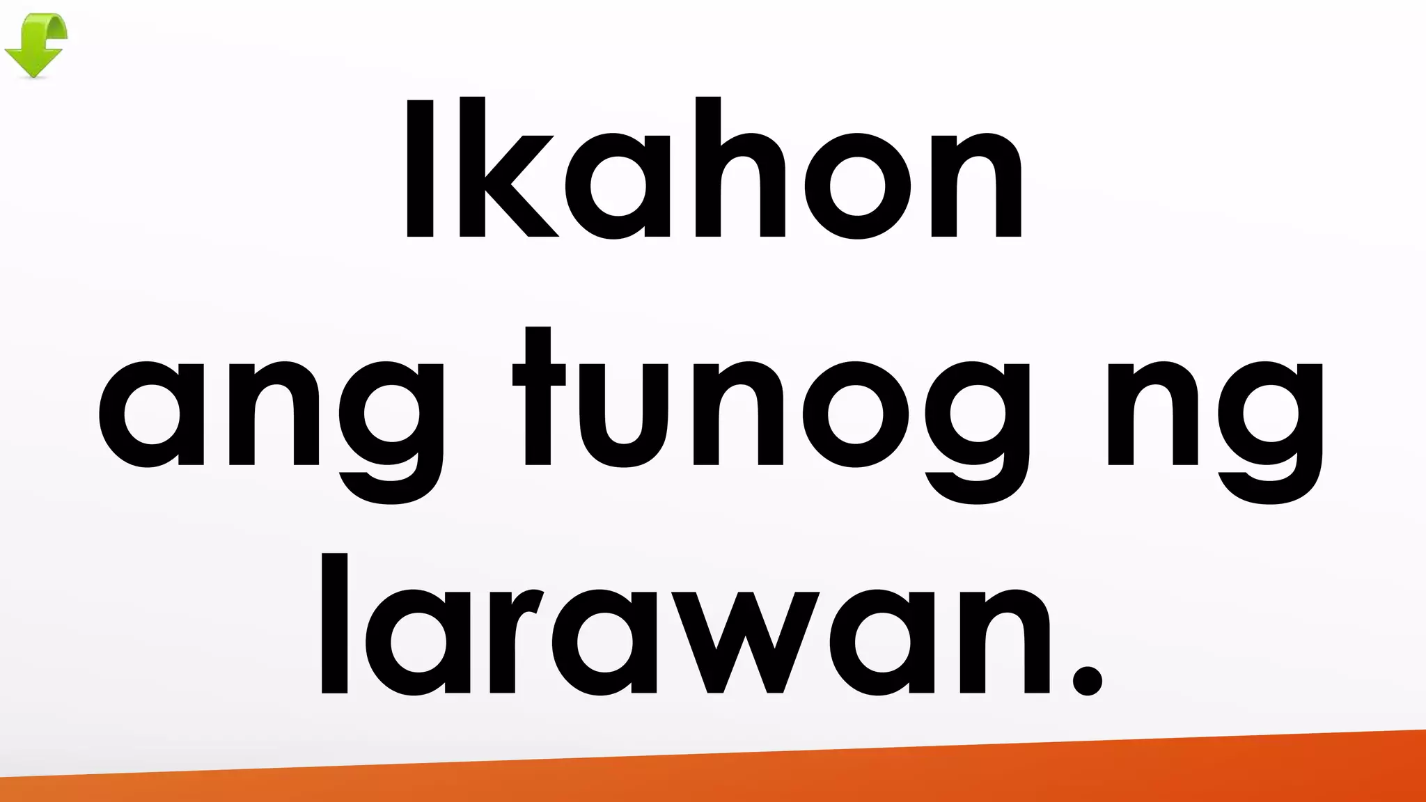 Ikahon 
ang tunog ng 
larawan. 
 