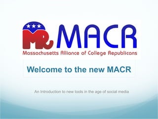 Welcome to the new MACR An Introduction to new tools in the age of social media 
