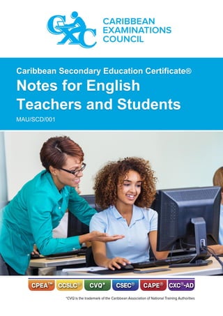 Caribbean Secondary Education Certificate®
Notes for English
Teachers and Students
MAU/SCD/001
 